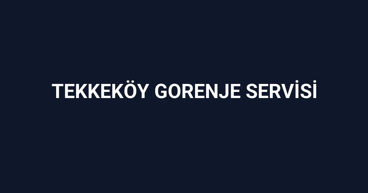 Tekkeköy Gorenje Servisi